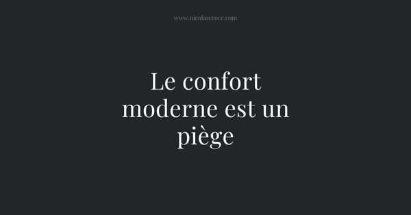 Le confort moderne est un piège