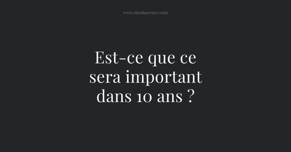 Est-ce que ce sera important dans 10 ans ?