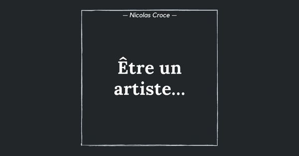 Être un artiste…