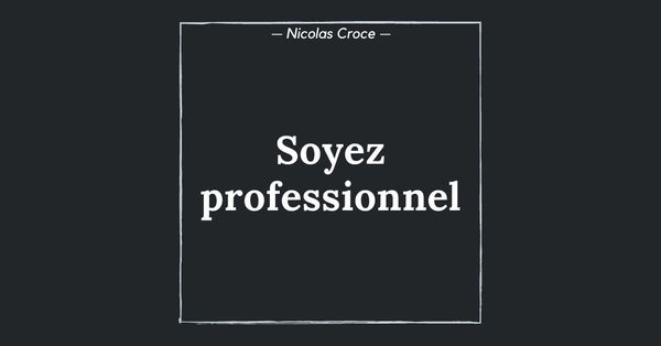 Soyez professionnel