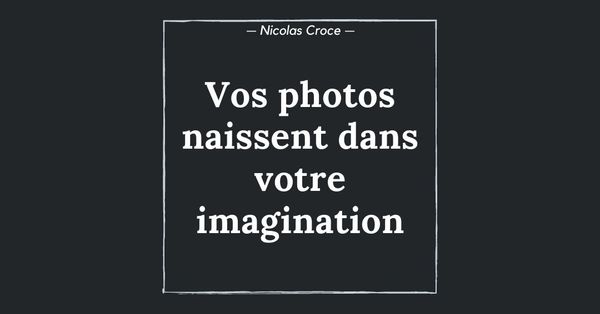 Composition : vos photos naissent dans votre imagination