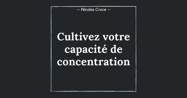 Cultivez votre capacité de concentration