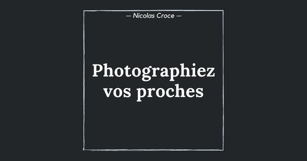 Photographiez vos proches