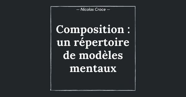 Composition : un répertoire de modèles mentaux