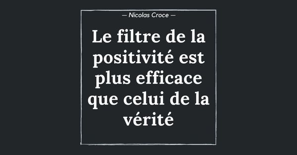 Le filtre de la positivité est plus efficace que celui de la vérité
