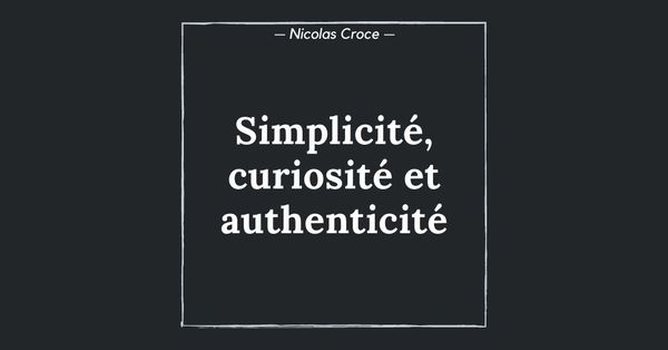Simplicité, curiosité et authenticité