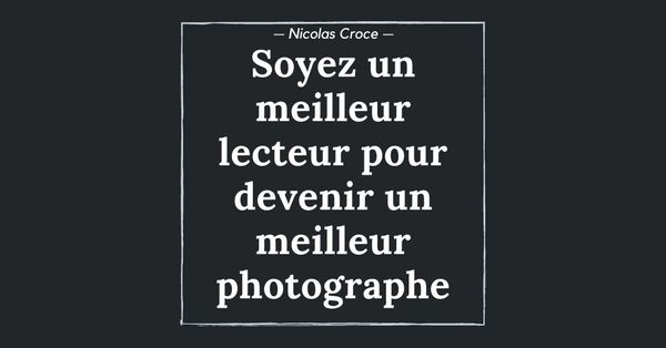 Soyez un meilleur lecteur pour devenir un meilleur photographe