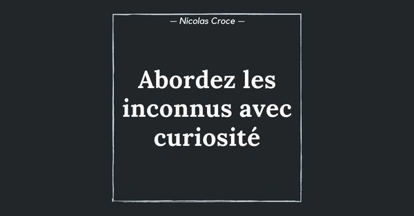 Abordez les inconnus avec curiosité