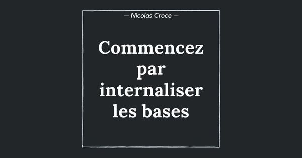 Commencez par internaliser les bases