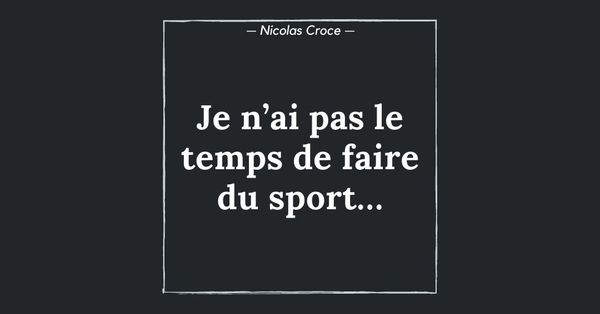 Je n’ai pas le temps de faire du sport…