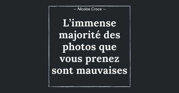 L’immense majorité des photos que vous prenez sont mauvaises