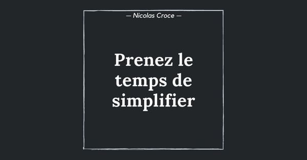Prenez le temps de simplifier
