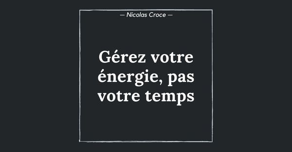 Gérez votre énergie, pas votre temps