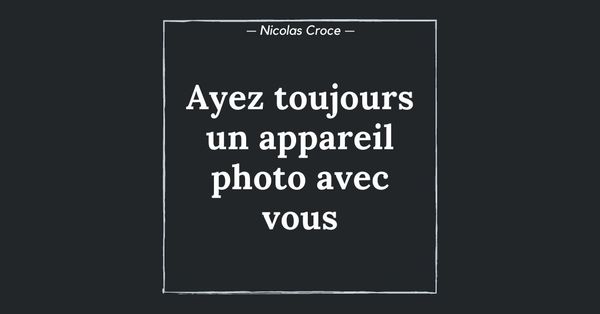 Ayez toujours un appareil photo avec vous
