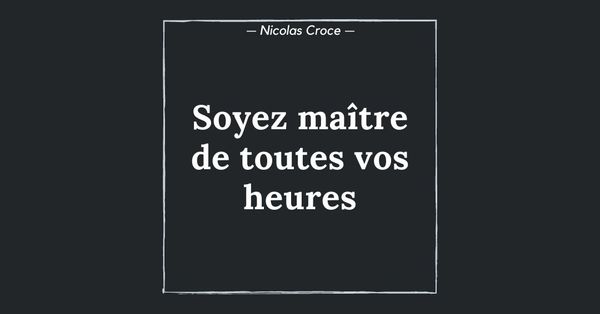 Soyez maître de toutes vos heures
