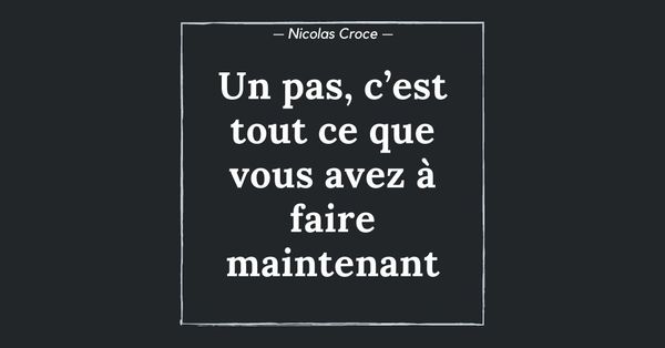 Un pas, c’est tout ce que vous avez à faire maintenant