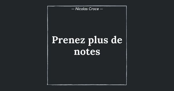Prenez plus de notes