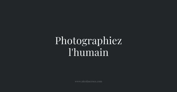Photographiez l'humain
