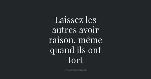Laissez les autres avoir raison, même quand ils ont tort