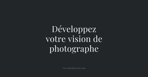Développez votre vision de photographe