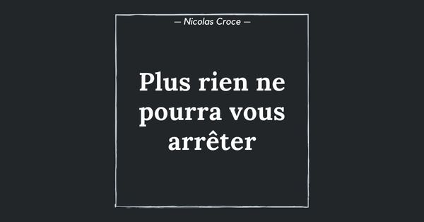 Plus rien ne pourra vous arrêter