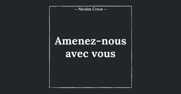 Amenez-nous avec vous