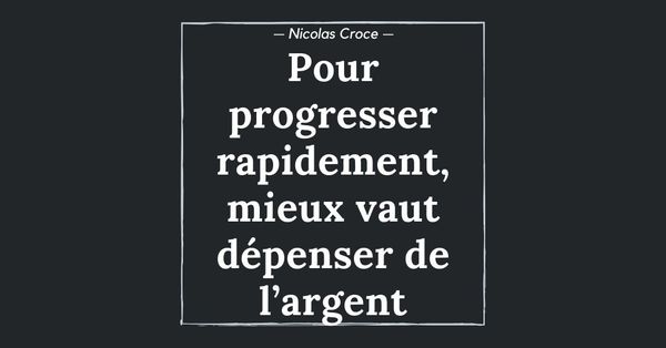 Pour progresser rapidement, mieux vaut dépenser de l’argent