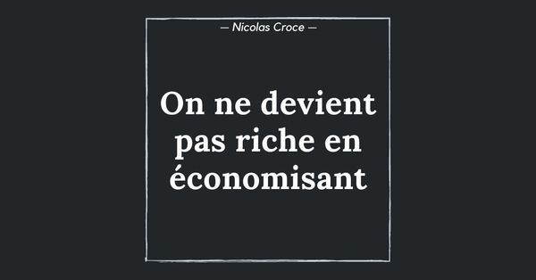 On ne devient pas riche en économisant