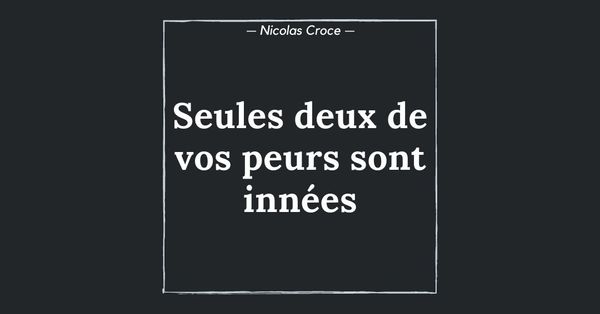 Seules deux de vos peurs sont innées