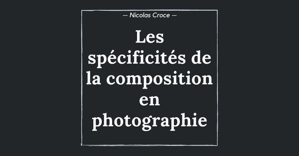 Les spécificités de la composition en photographie