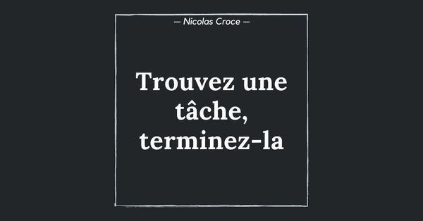Trouvez une tâche, terminez-la