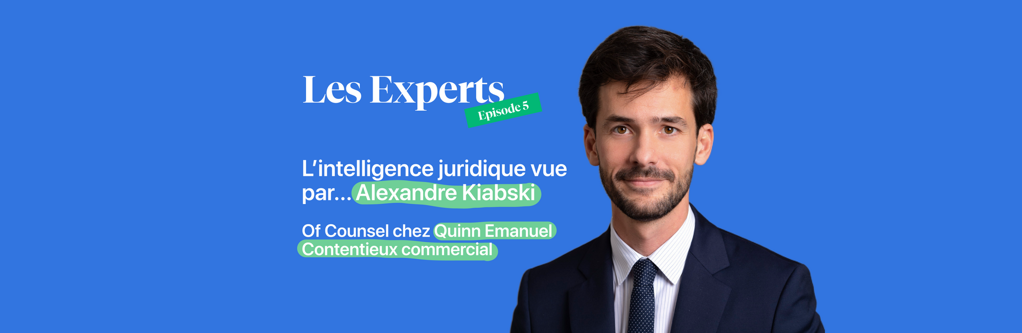 L'intelligence juridique vue par... Alexandre Kiabski, Of Counsel au cabinet Quinn Emanuel