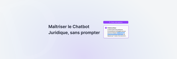 Comment maîtriser le Chatbot Juridique, sans prompter ?