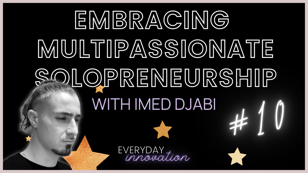 Embracing Multipassionate Solopreneurship with Imed Djabi (#10) [Podcast]