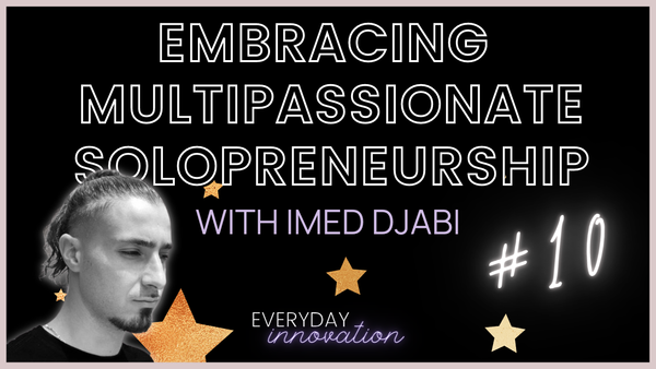 Embracing Multipassionate Solopreneurship with Imed Djabi (#10) [Podcast]