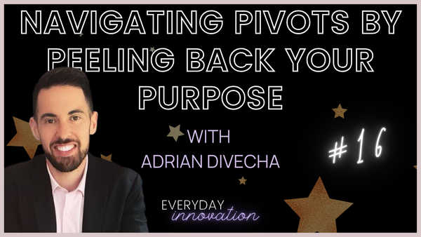 Navigating Pivots by Peeling Back Your Purpose with Adrian Divecha (#16) [Podcast]