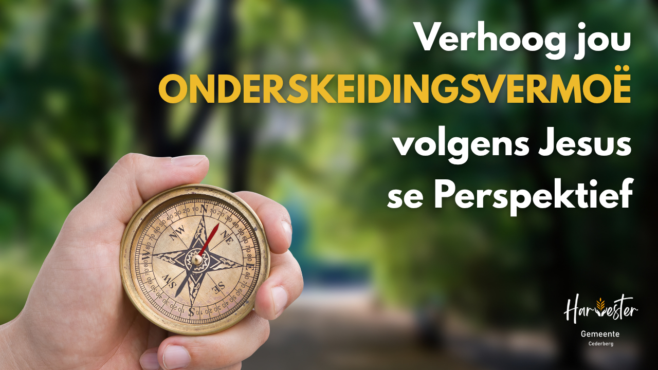 Verhoog Jou ONDERSKEIDINGSVERMOË   Volgens Jesus se Perspektief