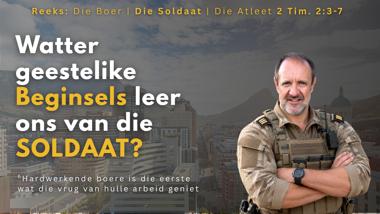 WAT SE GEESTELIKE BEGINSELS KAN ONS LEER VAN DIE SOLDAAT?