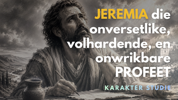 JEREMIA die onversetlike, volhardende, en onwrikbare PROFEET