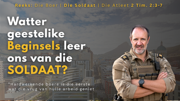 WAT SE GEESTELIKE BEGINSELS KAN ONS LEER VAN DIE SOLDAAT?