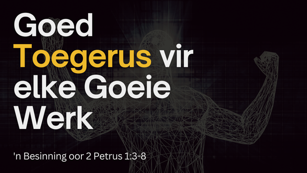 Goed Toegerus vir elke Goeie Werk