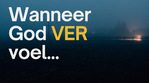 Wanneer God ver voel