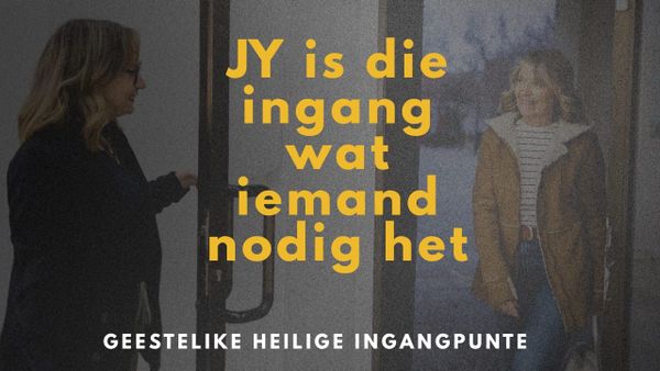 Jy is die INGANG Wat Iemand Nodig Het