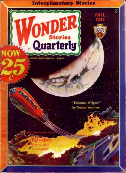 Wonder Stories Quarterly, Fall 1932. Cover story: "Emissaries of Space" by (name illegible). The image depicts a crescent moon with... teeth? And a tubular spaceship zooming above a volcanic planet surface. A big splashy star declares the magazine to be 'NOW 25c'