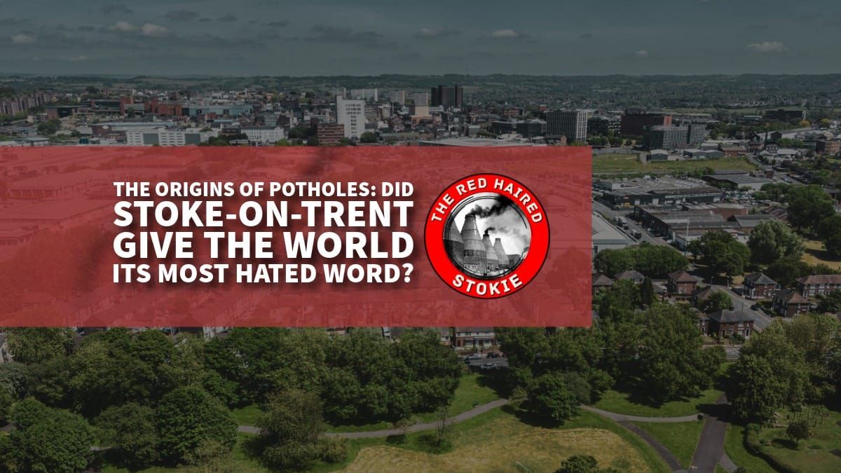 The Origins of Potholes: Did Stoke-on-Trent Give the World Its Most Hated Word?