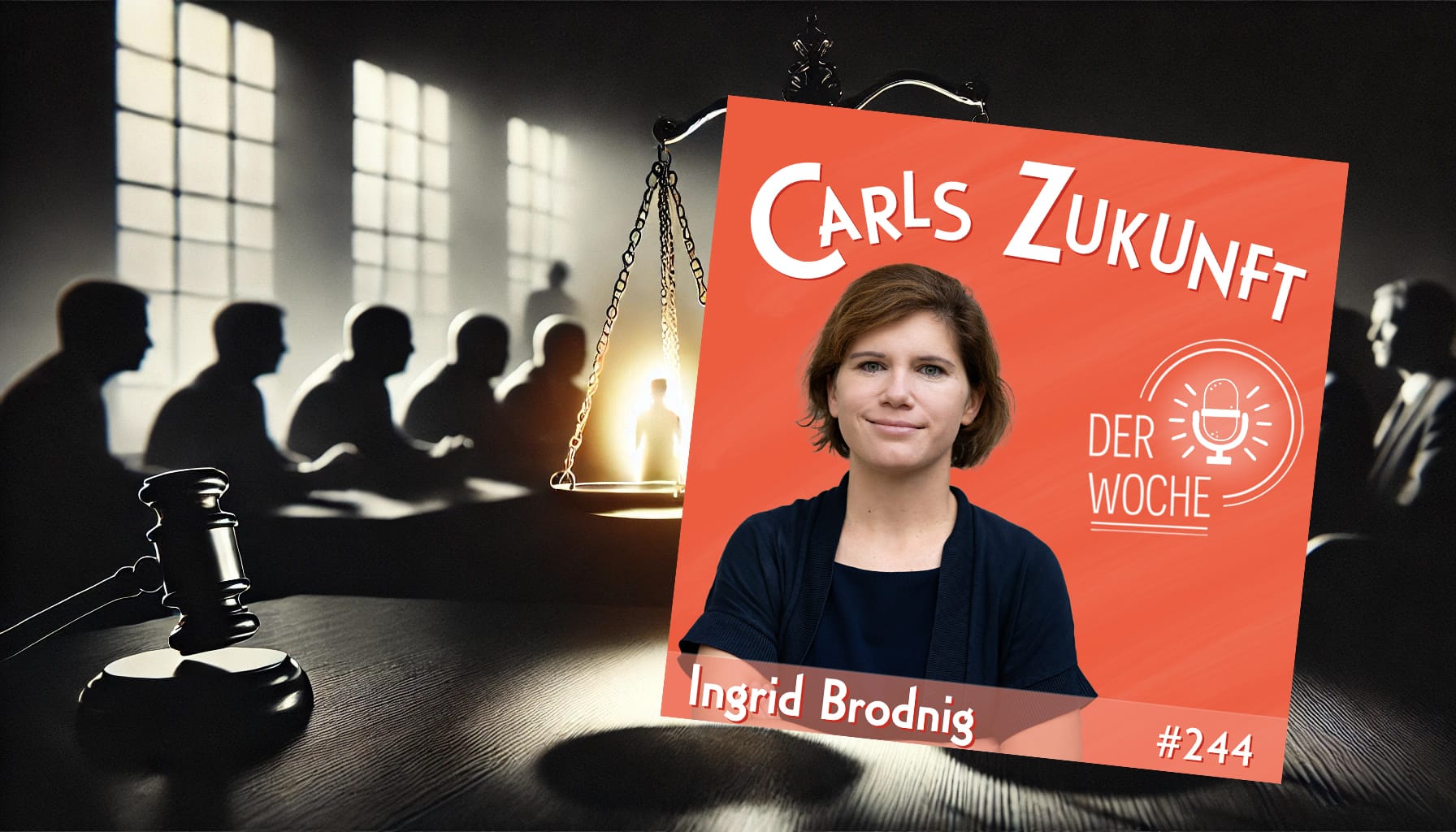 Carls Zukunft der Woche" mit Ingrid Brodnig (#244). Links Waage, Hammer, Silhouetten; rechts ihr Porträt vor Orange.