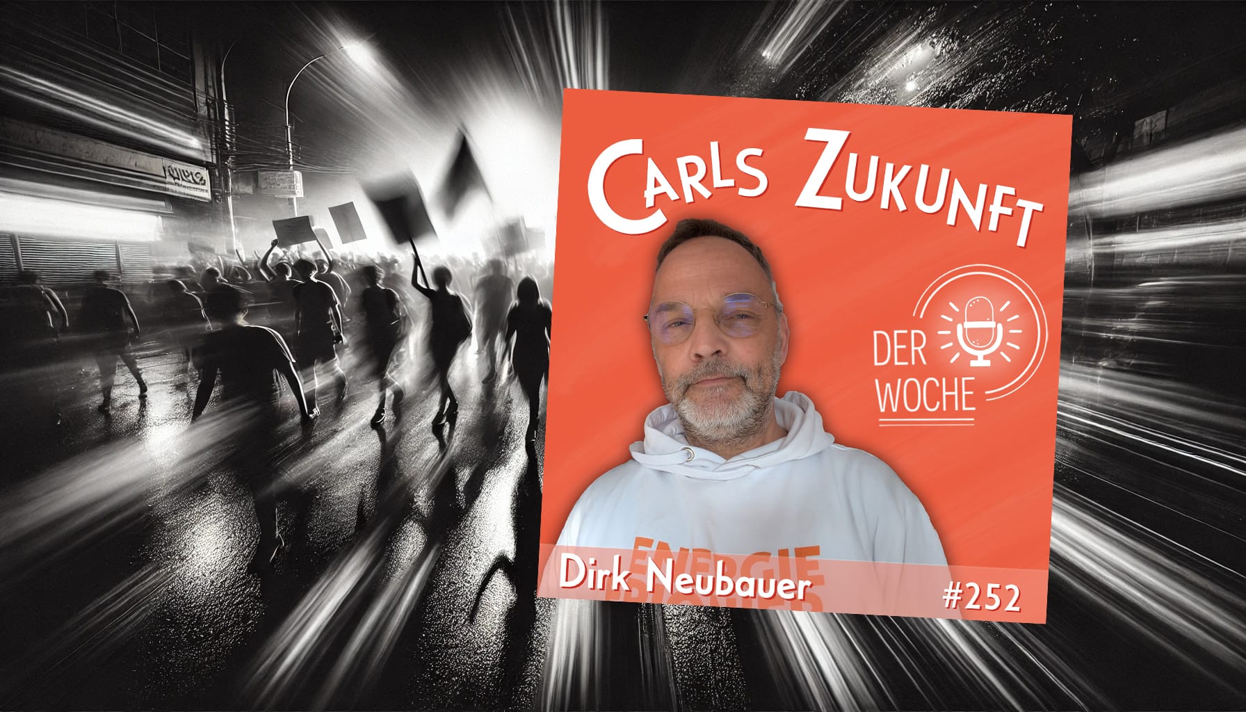 Podcast-Cover von "Carls Zukunft der Woche" mit Dirk Neubauer, Folge #252, vor dynamischem Stadt-Protest-Hintergrund.