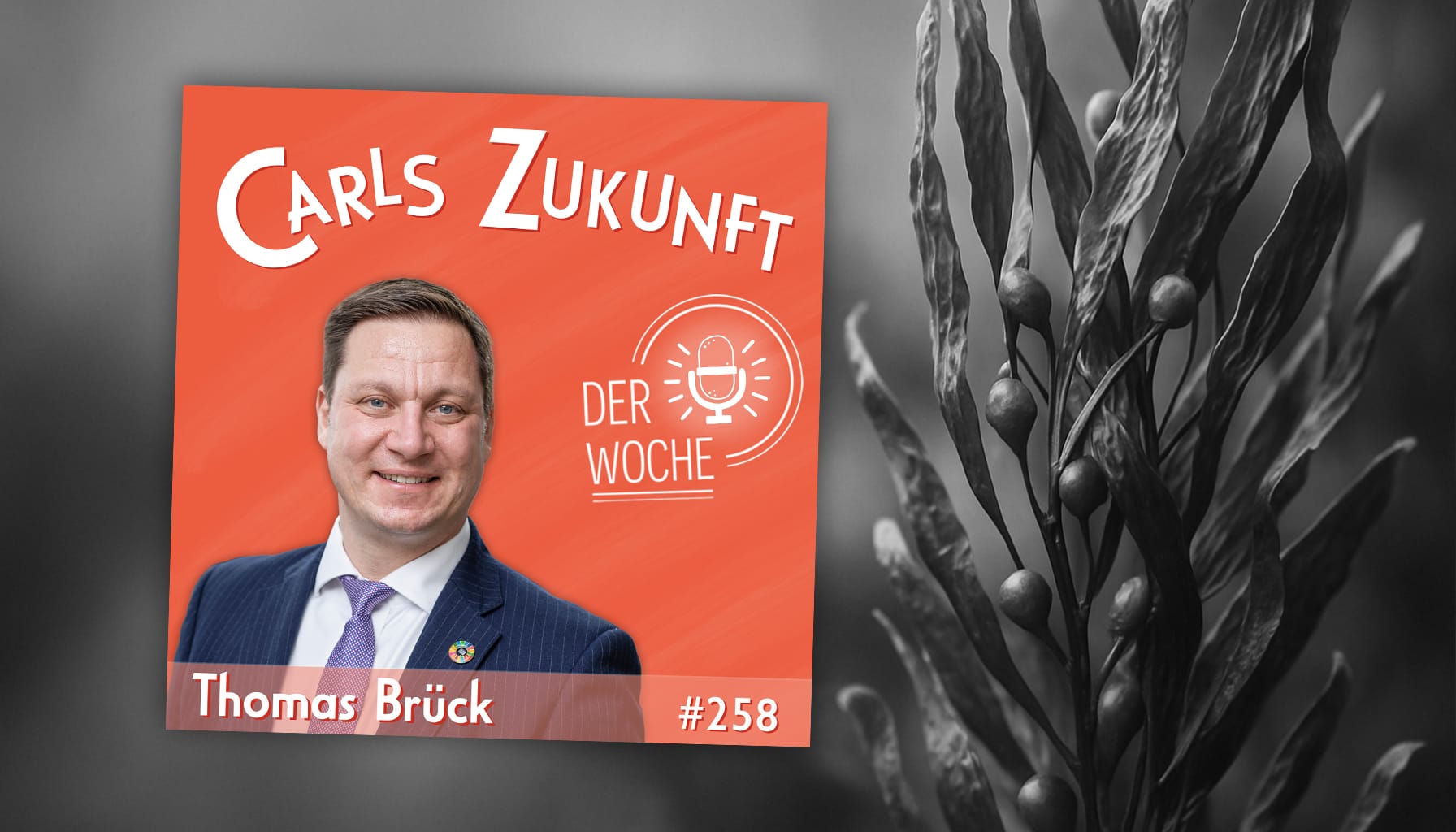 Podcast-Cover "Carls Zukunft der Woche" mit Thomas Brück vor pflanzlichem Hintergrund in Schwarz-Weiß.