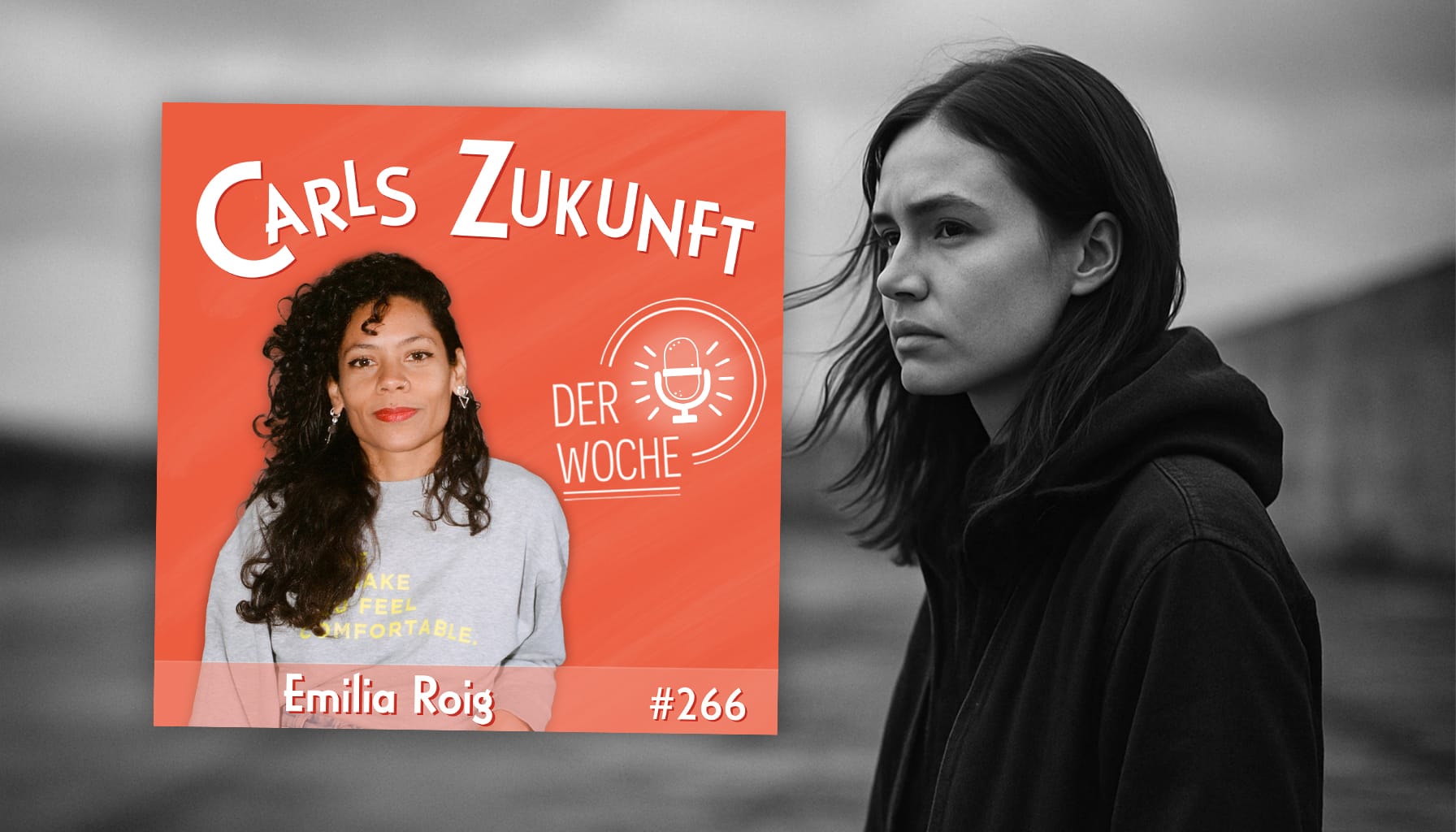 Podcastcover mit Emilia Roig (#266) von „Carls Zukunft der Woche“, daneben nachdenkliche Frau im Hoodie.