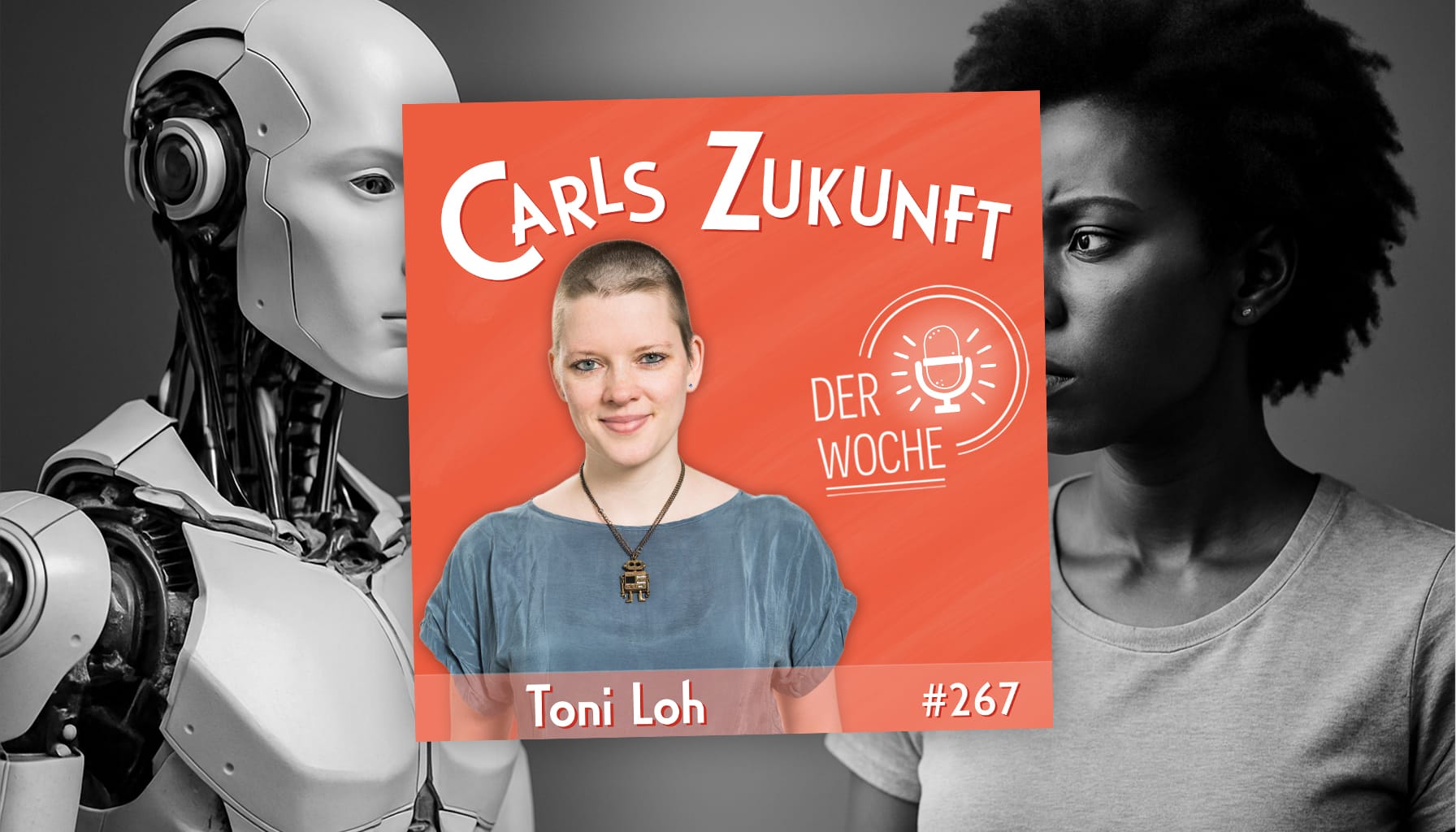 Podcastcover mit Toni Loh (#267) von „Carls Zukunft der Woche“, daneben Roboter und nachdenkliche Frau.